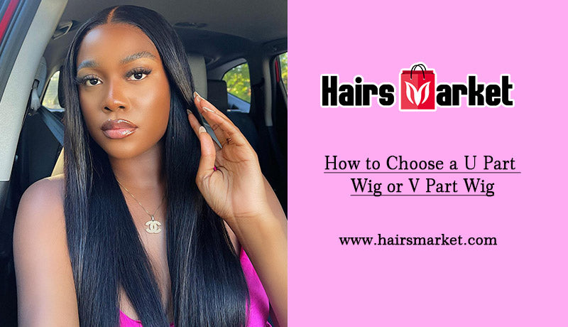 How to Choose a U Part Wig or V Part Wig