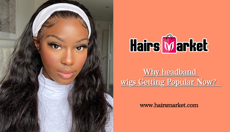 Why headband wigs Getting Popular Now?