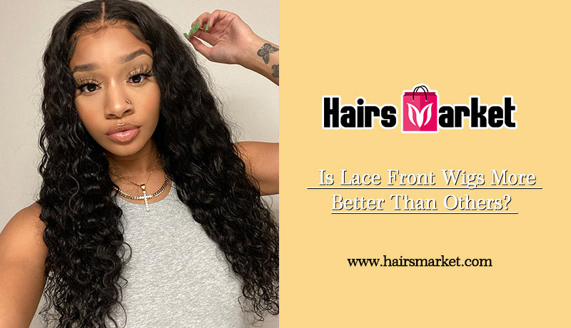 Is Lace Front Wigs More Better Than Others?