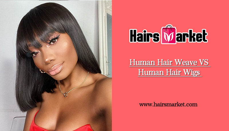 Human Hair Weave VS Human Hair Wigs