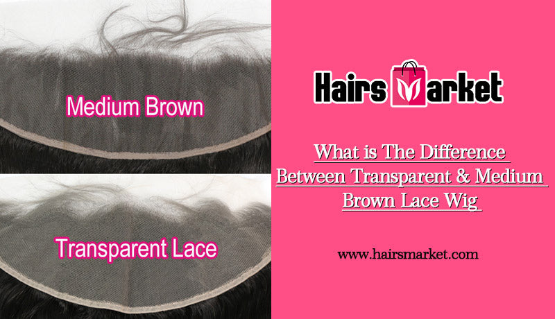 What is The Difference Between Transparent & Medium Brown Lace Wig