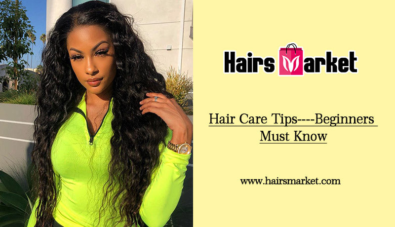 Hair Care Tips----Beginners Must Know