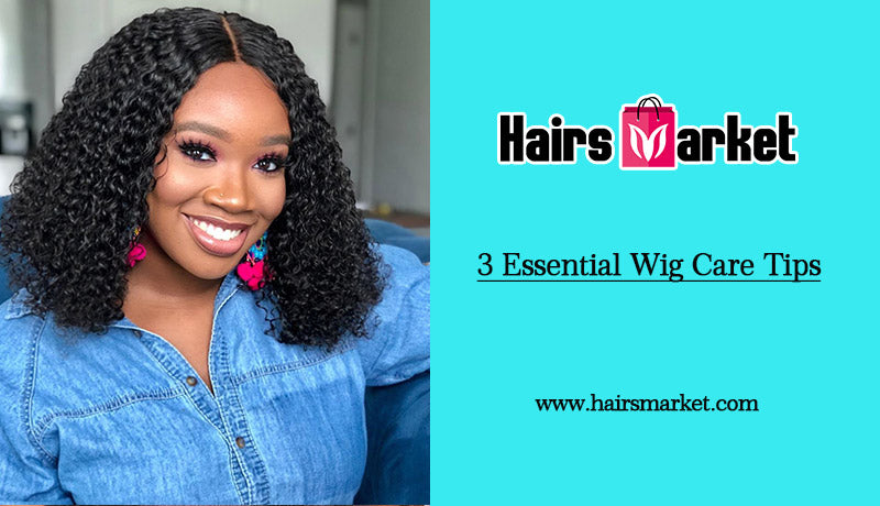 3 Essential Wig Care Tips